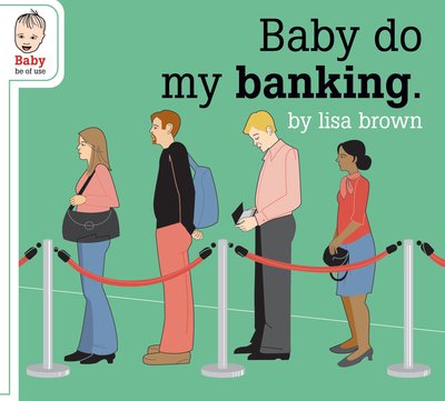 Baby do my banking lores